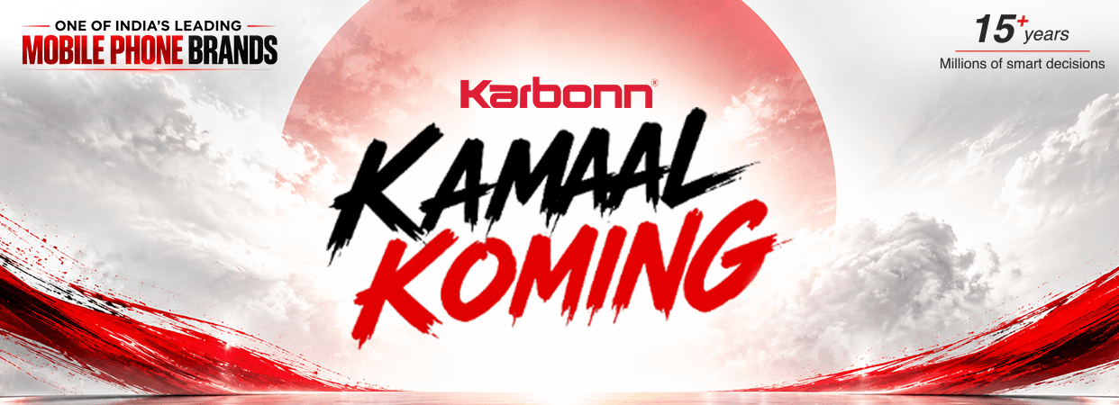 Karbonn — Kamaal Koming. One of India’s leading mobile phone brands. 15+ years, millions of smart decisions.